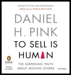 To Sell is Human: The Surprising Truth About Moving Others by Daniel H. Pink Paperback Book