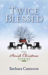 Twice Blessed: Two Amish Christmas Stories by Barbara Cameron Paperback Book