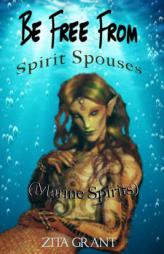 Be Free From Spirit Spouses (Marine Spirits) by Zita Grant Paperback Book