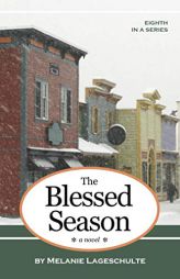The Blessed Season: a novel (Book 8) by Melanie Lageschulte Paperback Book