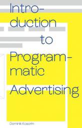 Introduction to Programmatic Advertising by Dominik Kosorin Paperback Book