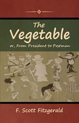 The Vegetable; or, From President to Postman by F. Scott Fitzgerald Paperback Book