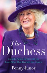 The Duchess: Camilla Parker Bowles and the Love Affair That Rocked the Crown by Penny Junor Paperback Book