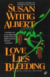 Love Lies Bleeding: A China Bayles Mystery by Susan Wittig Albert Paperback Book