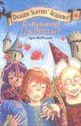 A Wedding for Wiglaf? #4 (Dragon Slayers' Academy) by Kate McMullan Paperback Book