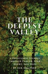 The Deepest Valley: A Devotional Journey through Cancer, Fear, Doubt, and Hope by  Paperback Book