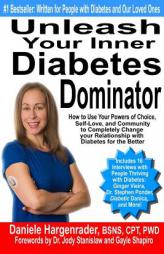 Unleash Your Inner Diabetes Dominator: How to Use Your Powers of Choice, Self-Love, and Community to Completely Change Your Relationship with Diabetes by Daniele Hargenrader Paperback Book