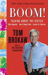 Boom!: Voices of the Sixties Personal Reflections on the '60s and Today by Tom Brokaw Paperback Book