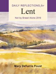 Not by Bread Alone: Daily Reflections for Lent 2019 by Mary DeTurris Poust Paperback Book