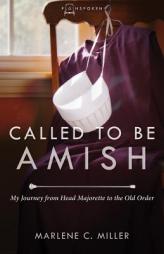 Called to Be Amish: My Journey from Head Majorette to the Old Order by Marlene C. Miller Paperback Book
