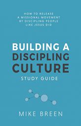 Building A Discipling Culture Study Guide by Mike Breen Paperback Book