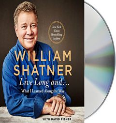 Live Long And . . .: What I Learned Along the Way by William Shatner Paperback Book