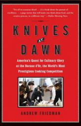 Knives at Dawn: America's Quest for Culinary Glory at the Bocuse D'Or, the World's Most Prestigious Cooking Competition by Andrew Friedman Paperback Book
