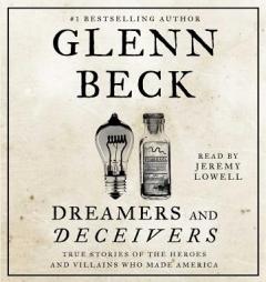 Dreamers and Deceivers: True and Untold Stories of the Heroes and Villains Who Made America by Glenn Beck Paperback Book