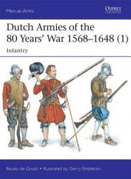 Dutch Armies of the 80 Years War 1568 1648 (1): Infantry by Bouko De Groot Paperback Book