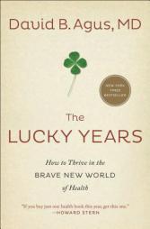 The Lucky Years: How to Thrive in the Brave New World of Health by David B. Agus Paperback Book