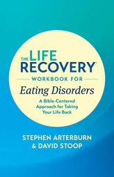 The Life Recovery Workbook for Eating Disorders: A Bible-Centered Approach for Taking Your Life Back (Life Recovery Topical Workbook) by Stephen Arterburn Ed Paperback Book