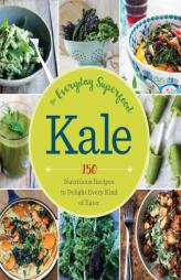 Kale: The Everyday Superfood: 150 Nutritious Recipes to Delight Every Kind of Eater by Sonoma Press Paperback Book