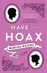 To Have and to Hoax: A Novel by Martha Waters Paperback Book