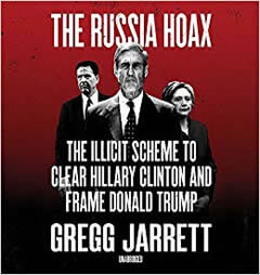 The Russia Hoax: The Illicit Scheme to Clear Hillary Clinton and Frame Donald Trump by Gregg Jarrett Paperback Book