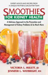 Smoothies for Kidney Health: A Delicious Approach for the Prevention and Management of Kidney Problems and So Much More by Victoria L. Hulett Jd Paperback Book