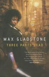 Three Parts Dead by Max Gladstone Paperback Book
