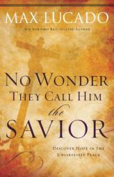 No Wonder They Call Him the Savior: Experiencing the Truth of the Cross by Max Lucado Paperback Book