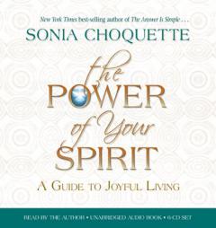 The Power of Your Spirit: A Guide to Joyful Living by Sonia Choquette Paperback Book
