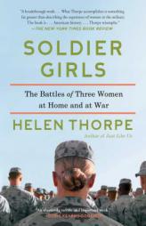 Soldier Girls: The Battles of Three Women at Home and at War by Helen Thorpe Paperback Book