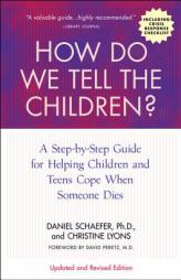 How Do We Tell the Children? Fourth Edition: A Step-by-Step Guide for Helping Children and Teens Cope When Someone Dies by Dan Schaefer Paperback Book