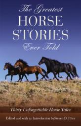 The Greatest Horse Stories Ever Told: Thirty Unforgettable Horse Tales (Greatest) by Steven D. Price Paperback Book