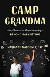 Camp Grandma: Next-Generation Grandparentinga Beyond Babysitting by Marianne Waggoner Day Paperback Book