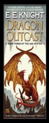 Dragon Outcast: The Age of Fire, Book Three by E. E. Knight Paperback Book