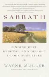 Sabbath: Finding Rest, Renewal, and Delight in Our Busy Lives by Wayne Muller Paperback Book
