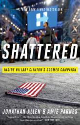 Shattered: Inside Hillary Clinton's Doomed Campaign by Jonathan Allen Paperback Book