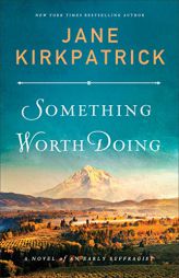 Something Worth Doing: A Novel of an Early Suffragist by Jane Kirkpatrick Paperback Book
