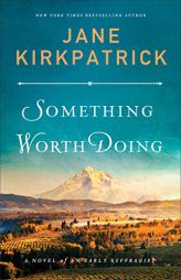 Something Worth Doing: A Novel of an Early Suffragist by Jane Kirkpatrick Paperback Book