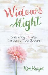 Widow's Might: Embracing Life after the Loss of Your Spouse by Kim Knight Paperback Book