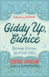 Giddy Up, Eunice: (Because Women Need Each Other) by Sophie Hudson Paperback Book