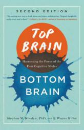 Top Brain, Bottom Brain: Harnessing the Power of the Four Cognitive Modes by Stephen Michael Kosslyn Paperback Book