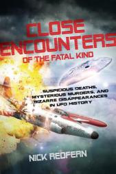 Close Encounters of the Fatal Kind: Suspicious Deaths, Mysterious Murders, and Bizarre Disappearances in UFO History by Nick Redfern Paperback Book