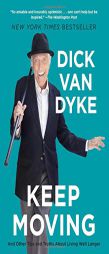 Keep Moving: And Other Tips and Truths About Living Well Longer by Dick Van Dyke Paperback Book