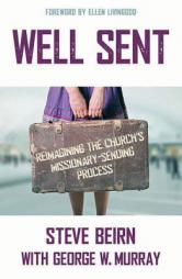 Well Sent: Reimagining the Church's Missionary-Sending Process by Steve Beirn Paperback Book