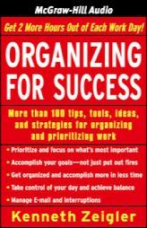 Organizing for Success: Tips, Tools, Ideas, and Strategies for Managing Time and Prioritizing Work by Kenneth Zeigler Paperback Book