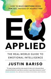EQ Applied: The Real-World Guide to Emotional Intelligence by Justin Bariso Paperback Book
