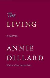 The Living by Annie Dillard Paperback Book