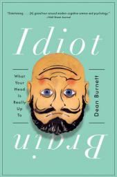 Idiot Brain: What Your Head Is Really Up to by Dean Burnett Paperback Book