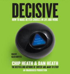 Decisive: How to Make Better Choices in Life and Work by Chip Heath Paperback Book