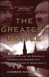 Greatest Battle: Stalin, Hitler, and the Desperate Struggle for Moscow That Changed the Course of World War II by Andrew Nagorski Paperback Book