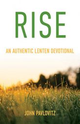 Rise: An Authentic Lenten Devotional by John Pavlovitz Paperback Book